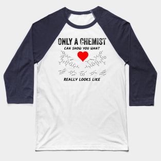 Only a chemist can show you what love really looks like Baseball T-Shirt